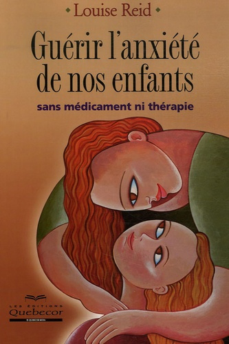 Guérir l'anxiété de nos enfants. Sans médicament ni thérapie
