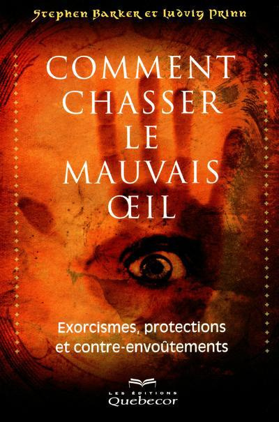 Comment chasser le mauvais oeil. Exorcismes, protection et contre-envoûtements, 2e édition