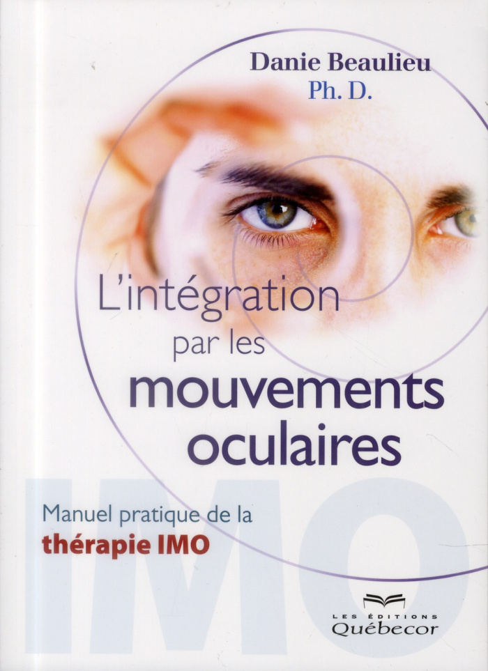 L'intégration par les mouvements oculaires. Manuel pratique de la thérapie IMO