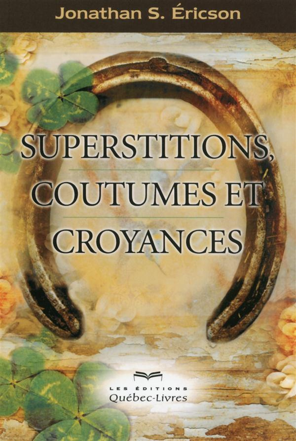 Superstitions, coutumes et croyances. 3e édition