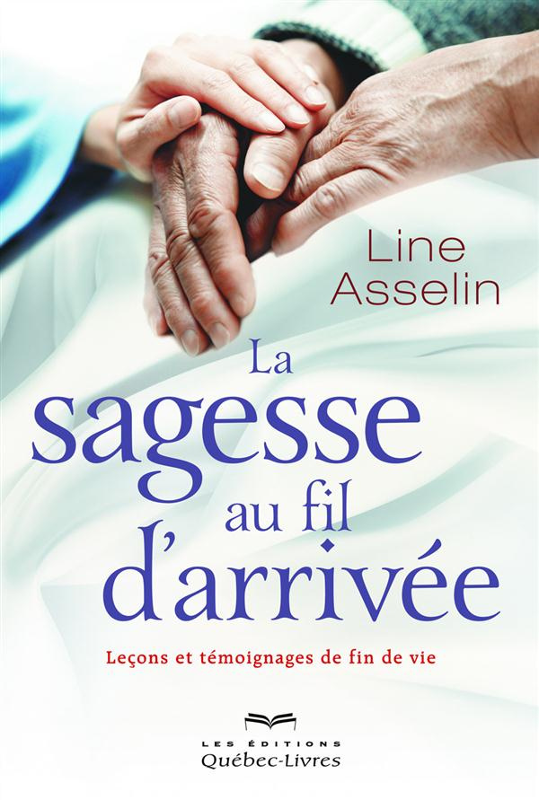 La sagesse au fil d'arrivée. Leçons et témoignages de fin de vie