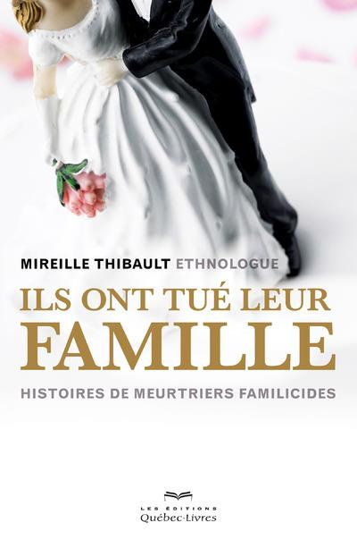 Ils ont tué leur famille. Histoires de meurtriers familicides