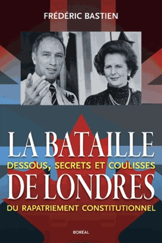 La Bataille de Londres. Dessous, secrets et coulisses du rapatriement constitutionnel