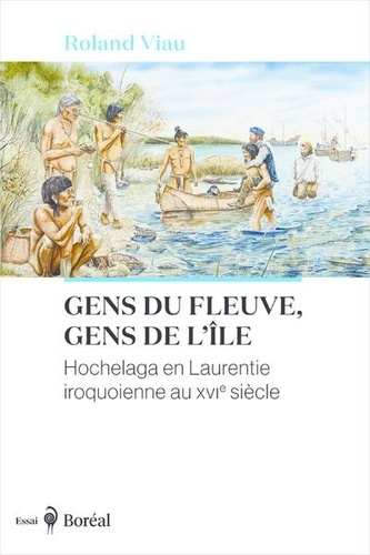 Gens du fleuve, gens de l'île - Hochelaga en Laurentie iroquoienne au XVIe siècle