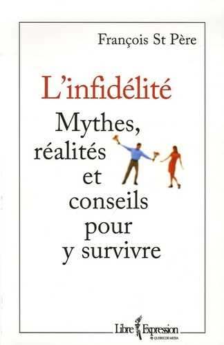 L'Infidèlité. Mythes, réalités et conseils pour y survivre
