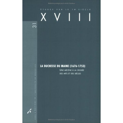 XVIII N° 31/2003 : La duchesse du Maine (1676-1753). Une mécène à la croisée des arts et des siècles
