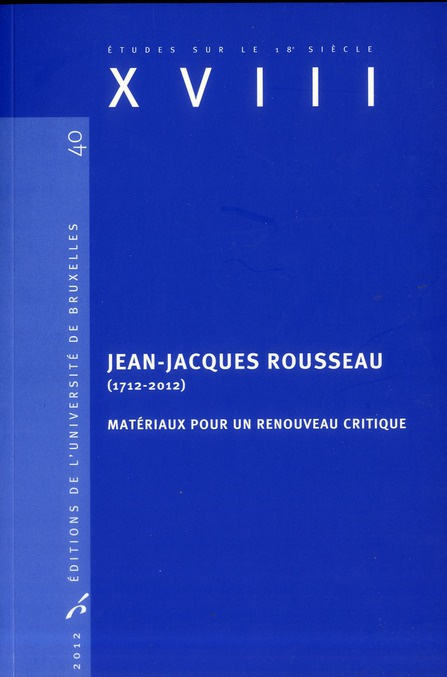 Jean-Jacques Rousseau (1712-2012). Matériaux pour un renouveau critique