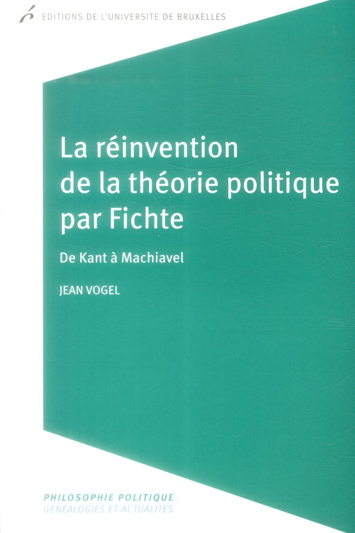 La réinvention de la théorie politique par Fichte. De Kant à Machiavel