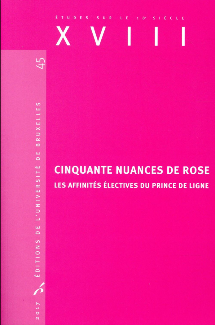 XVIII N° 45, 2017 : Cinquante nuances de rose. Les affinités électives du Prince de Ligne