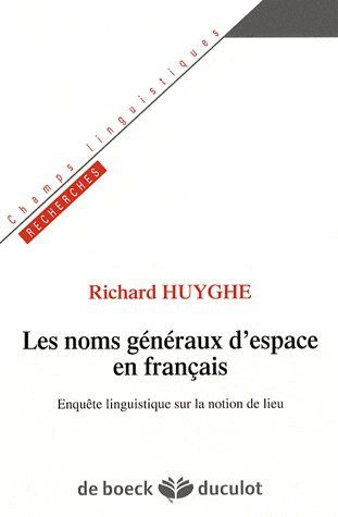 Les noms généraux d'espace en français. Enquête linguistique sur la notion de lieu
