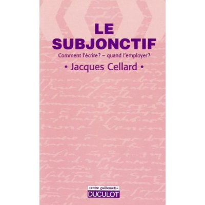 LE SUBJONCTIF. Comment l'écrire ? Quand l'employer ?