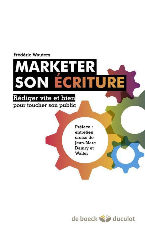 Marketer son écriture. Rédiger vite et bien pour toucher son public