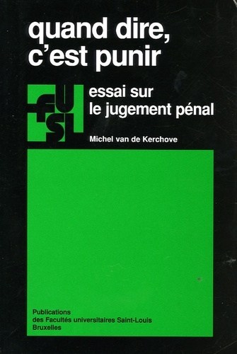 QUAND DIRE C EST PUNIR - ESSAI SUR LE JUGEMENT PENAL