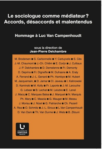 LE SOCIOLOGUE COMME MEDIATEUR ? ACCORDS, DESACCORDS ET MALENTENDUS. HOMMAGE A LUC VAN CAMPENHOUDT