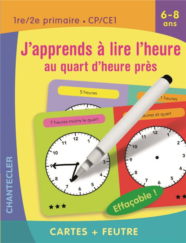 J'apprends à lire l'heure au quart d'heure près 1re/2e primaire CP/CE1 6-8 ans. Cartes   feutre