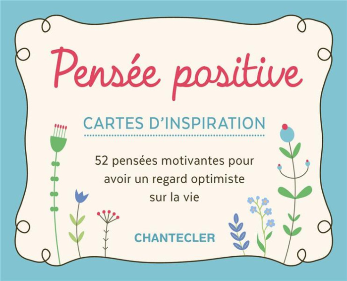Pensée positive. Cartes d'inspiration - 52 pensées motivantes pour avoir un regard optimiste sur la