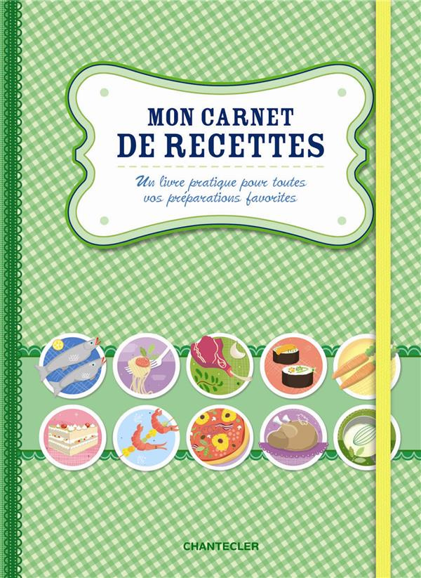 Mon carnet de recettes. Un livre pratique pour toutes vos préparations favorites