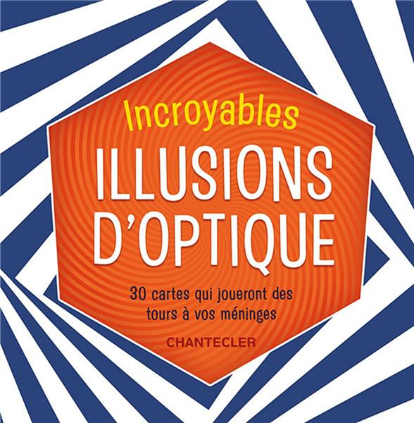Incroyables illusions d'optique. 30 cartes qui joueront des tours à vos méninges