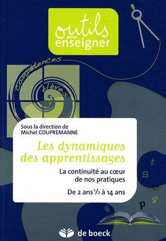 Les dynamiques des apprentissages. La continuité au coeur de nos pratiques, de 2 ans 1/2 à 14 ans