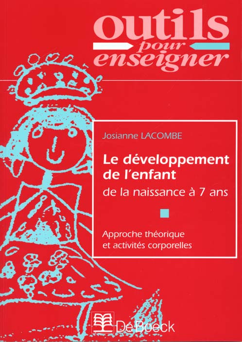 Le développement de l'enfant de la naissance à 7 ans / Approche théorique et activités corporelles