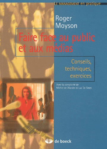 Faire face au public et aux médias. Conseils, techniques, exercices
