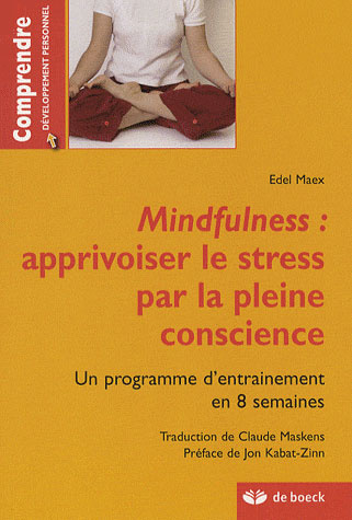 Mindfulness : apprivoiser le stress par la pleine conscience. Un programme d'entraînement de 8 semai