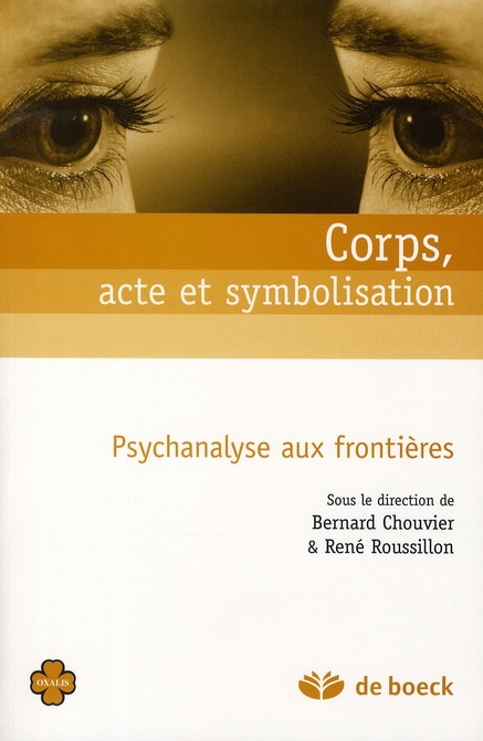 Corps, acte et symbolisation. Psychanalyse aux frontières