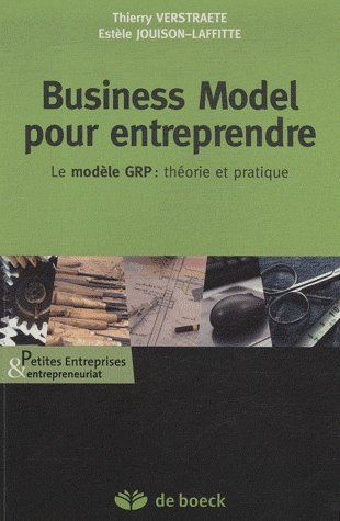 Business Model pour entreprendre. Le modèle GR : théorie et pratique