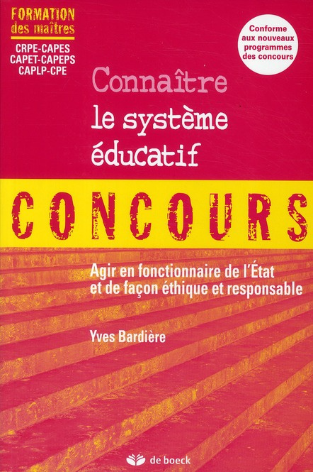 Connaître le système éducatif. Agir en fonctionnaire de l'Etat et de façon éthique et responsable