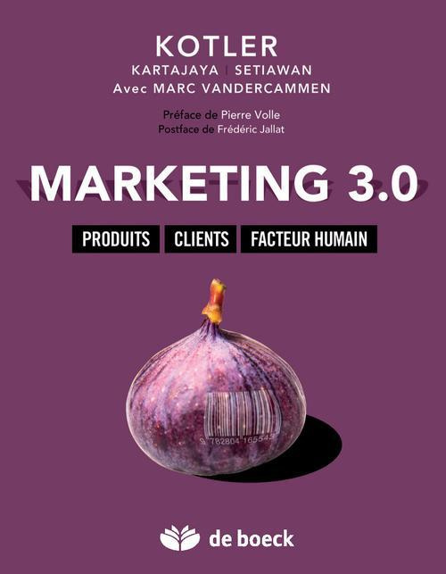 Marketing 3.0 . Produits, clients, facteur humain