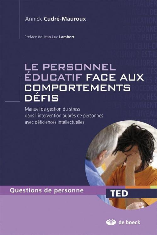 Le personnel éducatif face aux comportements défis. Manuel de gestion du stress dans l'intervention
