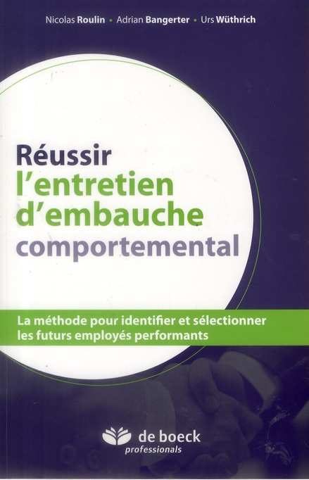 Réussir l'entretien d'embauche comportemental / La méthode pour identifier et sélectionner les futur