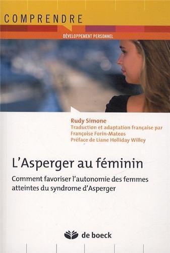 L'Asperger au féminin . Comment favoriser l'autonomie des femmes atteintes du syndrôme d'Asperger