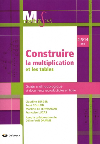 Construire la mutiplication et les tables. 2,5/14 ans. Guide méthodologique et documents reproductib