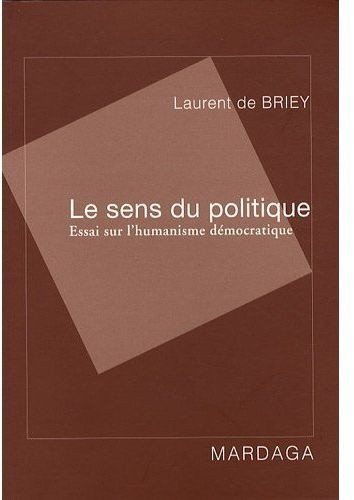 Le sens du politique. Essai sur l'humanisme démocratique