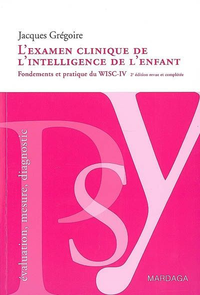 L'examen clinique de l'intelligence de l'enfant. Fondements et pratique du WISC-IV, 2ème édition rev