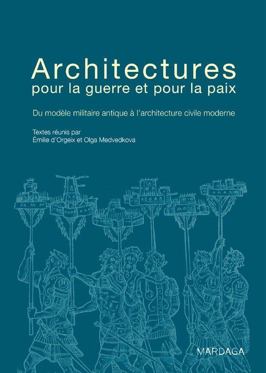 Architectures de guerre et de paix. Du modèle militaire antique à l'architecture civile moderne