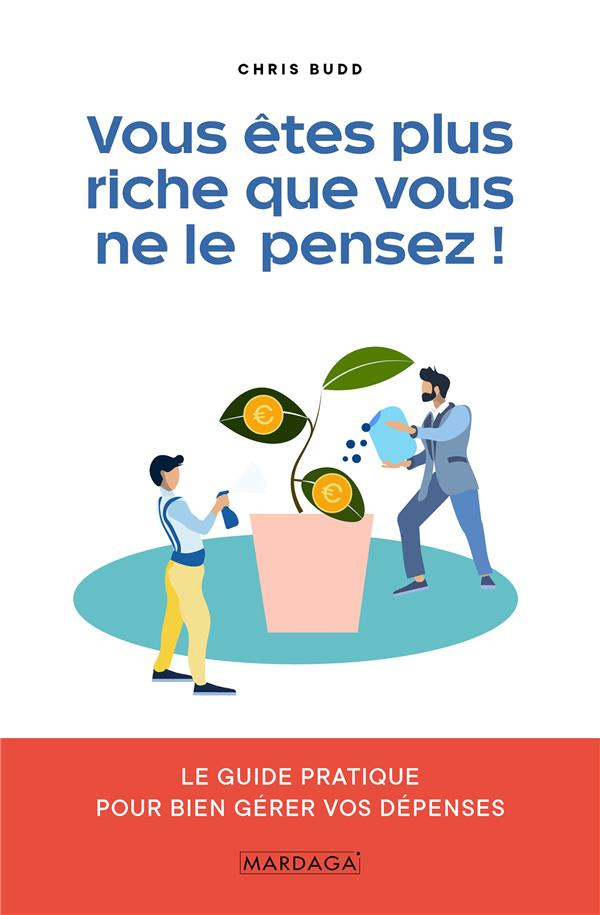 Vous êtes plus riche que vous ne le pensez ! Le guide pratique pour bien gérer vos dépenses