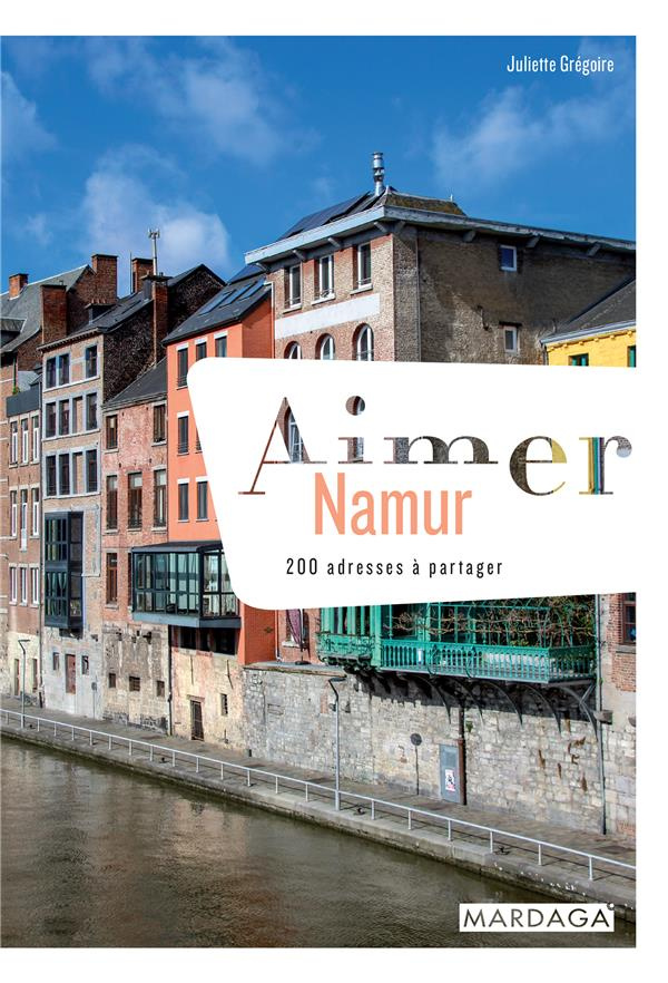 Aimer Namur. 200 adresses à partager