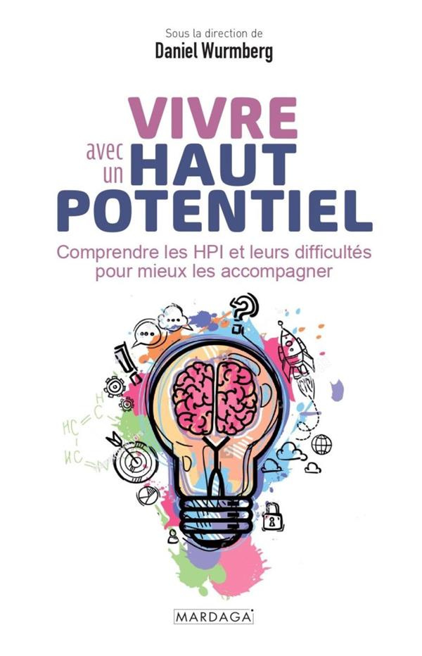 Vivre avec un haut potentiel. Comprendre les HPI et leurs difficultés pour mieux les accompagner