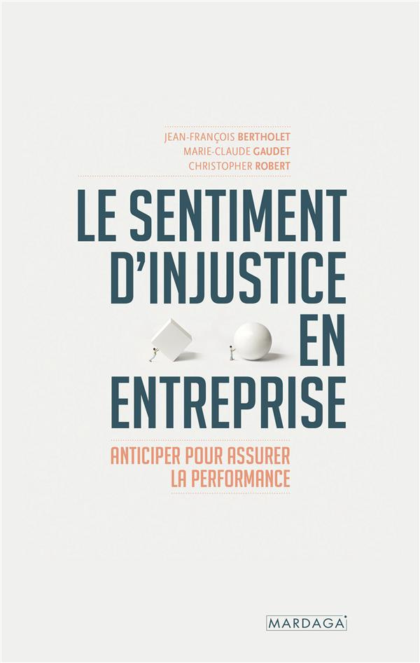 Le sentiment d'injustice en entreprise. Anticiper pour assurer la performance