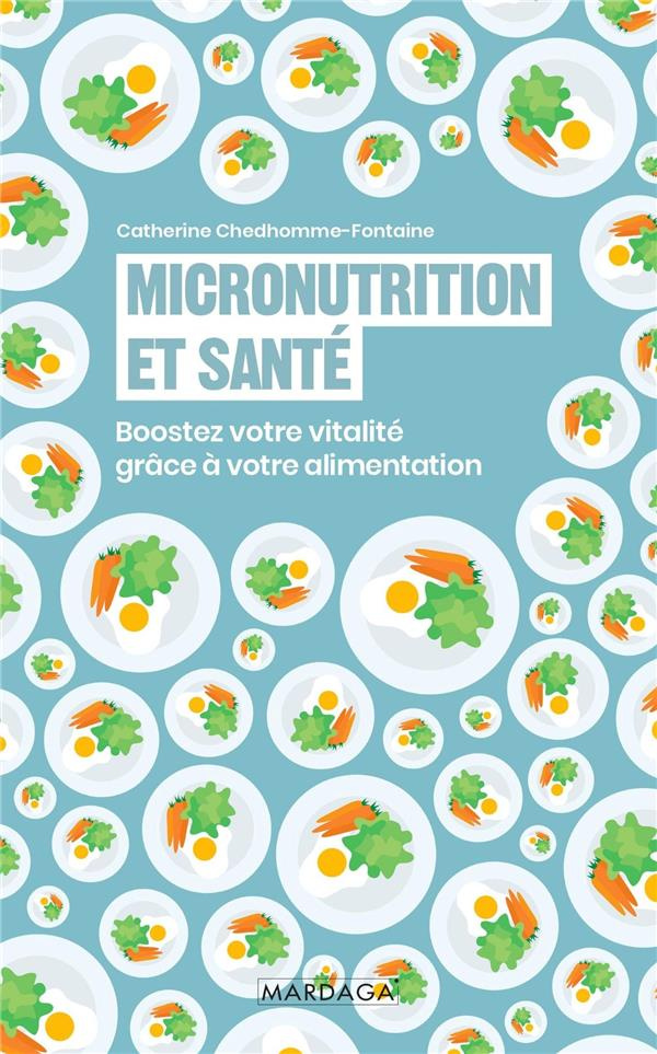 Micronutrition et santé. Boostez votre vitalité grâce à votre alimentation