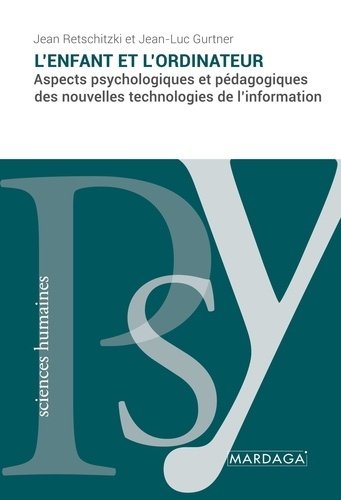 L'enfant et l'ordinateur. Aspects psychologiques et pédagogiques des nouvelles technologies de l'inf