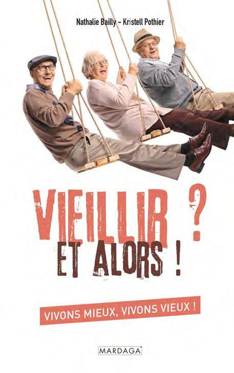 Vieillir ? Et alors !. Vivons mieux, vivons vieux !