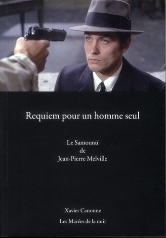 Requiem pour un homme seul. Le Samouraï de Jean-Pierre Melville