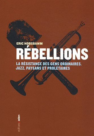 Rébellions. La résistance des gens ordinaires - Jazz, paysans et prolétaires