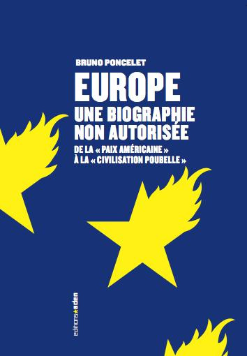 Europe : biographie non autorisée. De la "paix américaine" à la "civilisation poubelle"