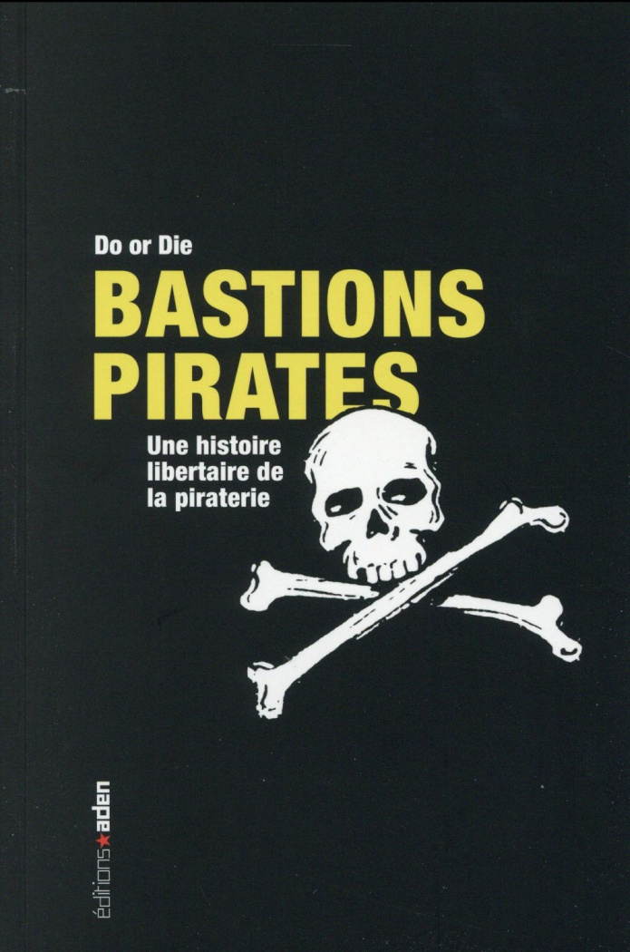 Bastions Pirates. Une histoire libertaire de la piraterie, Edition revue et augmentée