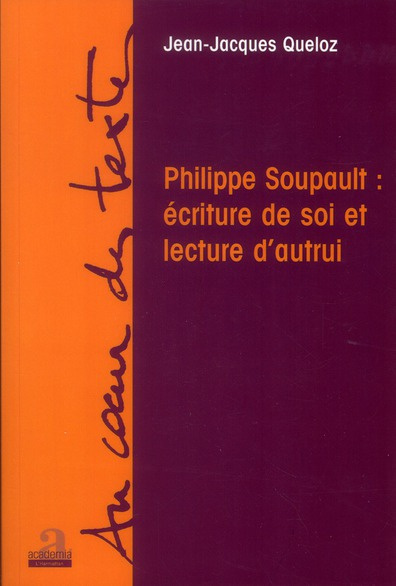 Philippe Soupault : écriture de soi et lecture d?autrui