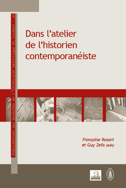 Dans l'atelier de l'historien contemporanéiste. Parcours d'historiens de l'Université catholique de